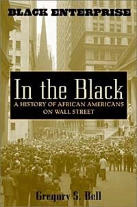 Gregory S. Bell, Gregory Bell - «In the Black: A History of African Americans on Wall Street»