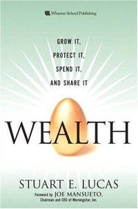 Wealth: Grow It, Protect It, Spend It, and Share It (Paperback) (Wharton School Publishing Paperbacks)