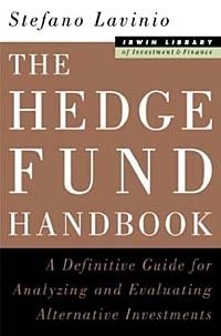 Stefano Lavinio - «The Hedge Fund Handbook: A Definitive Guide for Analyzing and Evlaluating Alternative Investments»