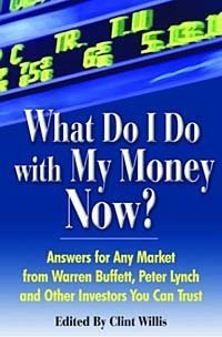 What Do I Do with My Money Now?: Answers to Any Market from Warren Buffett, Peter Lynch, and Other Investors You Can Trust