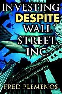 Fred Plemenos - «Investing Despite Wall Street, Inc»