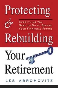 Les Abromovitz - «Protecting and Rebuilding Your Retirement: Everything You Need to Do to Secure Your Financial Future»