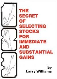 Larry Williams - «The Secrets of Selecting Stocks for Immediate and Substantial Gains»