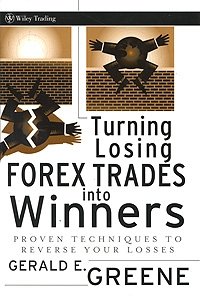 Gerald E. Greene - «Turning Losing Forex Trades into Winners: Proven Techniques to Reverse Your Losses»