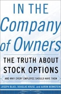 Joseph R. Blasi - «In the Company of Owners: The Truth about Stock Options (And Why Every Employee Should Have Them)»