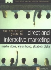 Merlin Stone - «Definitive Guide to Direct & Interactive Marketing: How to Select, Reach & Retain the Right Customers»