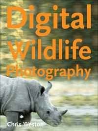 Chris Weston - «Digital Wildlife Photography»