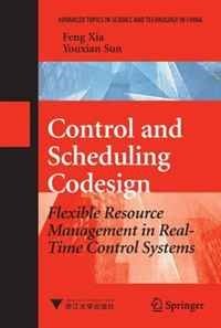 Control and Scheduling Codesign: Flexible Resource Management in Real-Time Control Systems (Advanced Topics in Science and Technology in China)