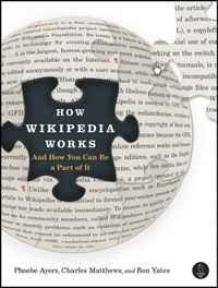 Phoebe Ayers, Charles Matthews, Ben Yates - «How Wikipedia Works: And How You Can Be a Part of It»
