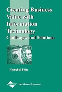 Creating Business Value with Information Technology: Challenges and Solutions