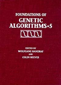 Wolfgang Banzhaf, Colin Reeves, Colin R. Reeves, Netherland Workshop on Foundations of Genetic Algor - «Foundations of Genetic Algorithms 1999 (FOGA 5) (Foundations of Genetic Algorithms)»