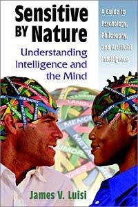 James V. Luisi - «Sensitive by Nature: Understanding Intelligence and the Mind»
