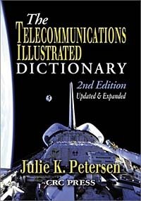 Julie K. Petersen - «The Telecommunications Illustrated Dictionary, Second Edition»