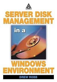 Drew Robb - «Server Disk Management in a Windows Environment»