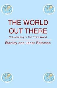 Stanley Rothman - «The World Out There: Volunteering in the Third World»