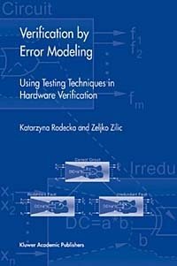 Verification by Error Modeling: Using Testing Techniques in Hardware Verification (Frontiers in Electronic Testing, ?25)