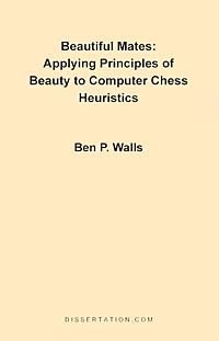 Ben P. Walls - «Beautiful Mates: Applying Principles of Beauty to Computer Chess Heuristics»