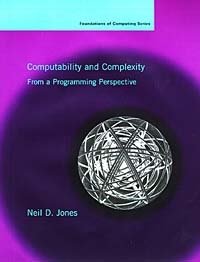 Neil D. Jones - «Computability and Complexity: From a Programming Perspective (Foundations of Computing)»