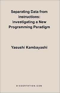 Yasushi Kambayashi - «Separating Data from Instructions: Investigating a New Programming Paradigm»