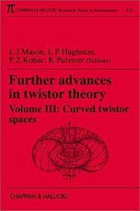 L. J. Mason, L. P. Hughston, P. Z. Kobak, K. Pulverer - «Further Advances in Twistor Theory, Volume III: Curved Twistor Spaces»