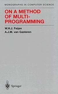 W. H. J. Feijen, W.H.J. Van Gasteren, A.J.M. Feijen, W.H.J. Van Gasteran, A. J. M. Feijen, A.J.M. Ga - «On a Method of Multiprogramming (Monographs in Computer Science)»