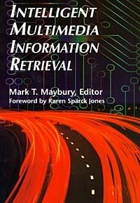 Mark T. Maybury - «Intelligent Multimedia Information Retrieval»