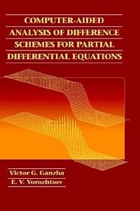 Victor G. Ganzha, E. V. Vorozhtsov - «Computer-Aided Analysis of Difference Schemes for Partial Differential Equations»