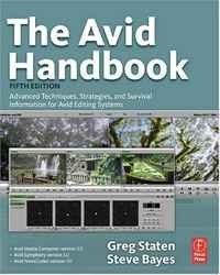 Greg Staten, Steve Bayes - «The Avid Handbook: Advanced Techniques, Strategies, and Survival Information for Avid Editing Systems, 5th Edition»