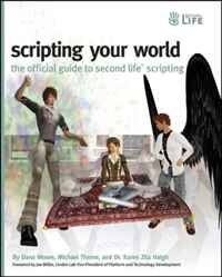 Dana Moore, Michael Thome, Karen Haigh - «Scripting Your World: The Official Guide to Second Life Scripting»
