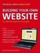 The Really, Really, Really Easy Step-by-step Guide to Building Your Own Website (Step By Step Guide)