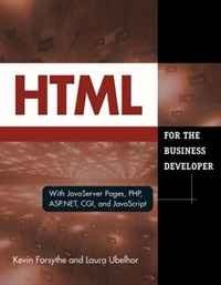 HTML for the Business Developer: with JavaServer Pages, PHP, ASP.NET, CGI, and JavaScript (Business Developers series)