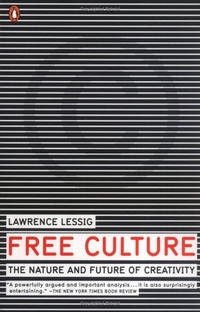 Lawrence Lessig - «Free Culture: The Nature and Future of Creativity»