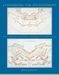 Conserving the Enlightenment: French Military Engineering from Vauban to the Revolution (Transformations)