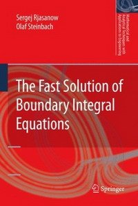 Sergej Rjasanow, Olaf Steinbach - «The Fast Solution of Boundary Integral Equations (Mathematical and Analytical Techniques with Applications to Engineering)»