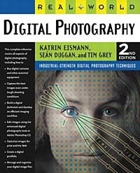 Katrin Eismann, Sean Duggan, and Tim Grey - «Real World Digital Photography»