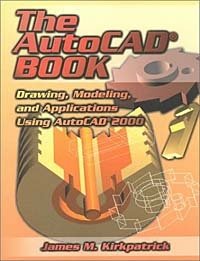 James M. Kirkpatrick - «The AutoCAD Book: Drawing, Modeling and Applications Using AutoCAD 2000»