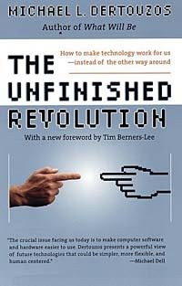 Michael L. Dertouzos - «The Unfinished Revolution : How to Make Technology Work for Us--Instead of the Other Way Around»