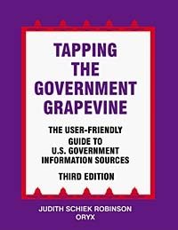 Judith Schiek Robinson - «Tapping the Government Grapevine : The User-Friendly Guide to U.S. Government Information Sources Third Edition (Tapping the Government Grapevine, 3rd Ed)»