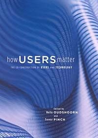 How Users Matter : The Co-Construction of Users and Technology (Inside Technology)