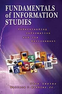 June Lester, Wllace C., Jr. Koehler - «Fundamentals of Information Studies: Understanding Information and Its Environment»
