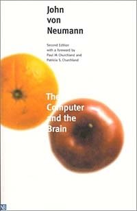John Von Neumann, Paul M. Churchland, Patricia Smith Churchland - «The Computer and the Brain (Mrs. Hepsa Ely Silliman Memorial Lectures)»