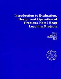 Dirk J.A. Van Zyl - «Introduction to Evaluation, Design and Operation of Precious Metal Heap Leach Projects»