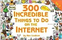 300 MORE Incredible Things to Do on the Internet -- Vol. II