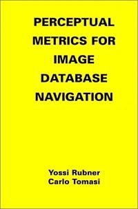 Yossi Rubner, Carlo Tomasi - «Perceptual Metrics for Image Database Navigation (The Kluwer International Series in Engineering and Computer Science, Volume 594)»