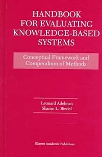 Leonard Adelman, Sharon L. Riedel - «Handbook for Evaluating Knowledge-Based Systems: Conceptual Framework and Compendium of Methods»