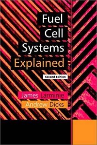 James Larminie, Andrew Dicks - «Fuel Cell Systems Explained»