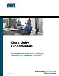 Brian Morgan, Moises Gonzalez - «Cisco Unity Fundamentals»