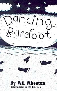 Wil Wheaton, Ben, III Claassen - «Dancing Barefoot: Five Short But True Stories About Life In the So-Called Space Age»
