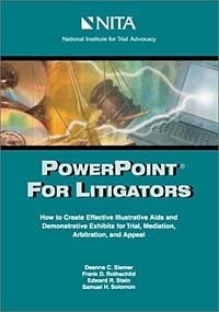 Powerpoint for Litigators: How to Create Demonstrative Exhibits and Illustrative AIDS for Trial, Mediation, and Arbitration
