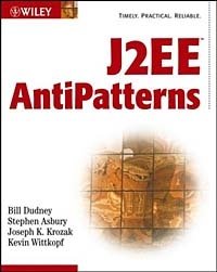Bill Dudney, Stephen Asbury, Joseph Krozak, Kevin Wittkopf - «J2EE AntiPatterns»